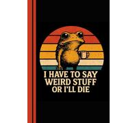 I Have To Say Weird Stuff Or I’ll Die: Funny Relatable Vintage Notebook Journal - Retro Sarcastic Writing Diary for Everyday Thoughts and Humor