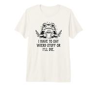 I Have to Say Weird Stuff Or I'Ll Die Frog Drinking Coffee Camiseta Premium
