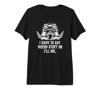 I Have to Say Weird Stuff Or I'Ll Die Funny Frog Coffee Meme Camiseta Premium