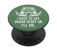 I Have to Say Weird Stuff Or I'Ll Die Funny Frog Coffee Meme PopSockets PopGrip Adhesivo