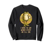 I Have to Say Weird Stuff or I'Ll Die Funny Grumpy Frog Meme Sudadera