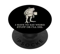 I Have To Say Weird Stuff Or I'Ll Die PopSockets PopGrip Adhesivo