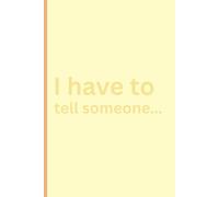 I have to tell someone...: Cheeky Notebook Journal for Family and Friends