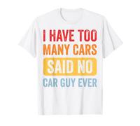 I Have Too Many Cars Said No Car Guy Ever Camiseta