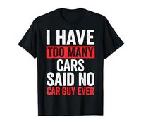 I Have Too Many Cars Said No Car Guy Ever Camiseta