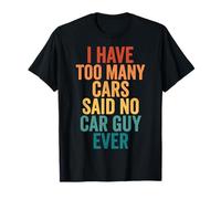 I Have Too Many Cars Said No Car Guy Ever Camiseta