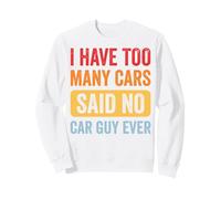 I Have Too Many Cars Said No Car Guy Ever Sudadera