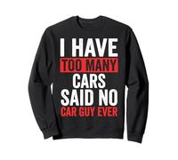 I Have Too Many Cars Said No Car Guy Ever Sudadera