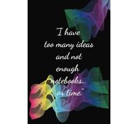 "I have too many ideas and not enough notebooks… or time.": 6 x 9 inches | Narrow Ruled with Field 100 Pages |