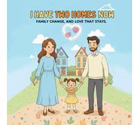 I Have Two Homes Now: A story about family, change, and love that stays. (Heart and Hope Collection)
