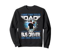 I Have Two Titles Dad and Bus Driver Funny Fathers Day Sudadera