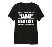 I Have Two Titles Dad and Dentist Funny Father Camiseta Premium