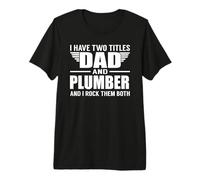 I Have Two Titles Dad and Plumber Funny Father Camiseta Premium
