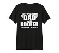 I Have Two Titles Dad and Roofer Funny Father Camiseta Premium