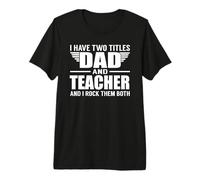 I Have Two Titles Dad and Teacher Funny Father Camiseta Premium