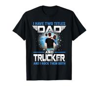 I Have Two Titles Dad and Trucker Funny Fathers Day Camiseta