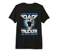 I Have Two Titles Dad and Trucker Funny Fathers Day Camiseta Premium