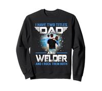 I Have Two Titles Dad and Welder Funny Fathers Day Sudadera