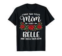 I Have Two Titles Mom and Belle Día de la Madre Floral Camiseta