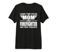 I Have Two Titles Mom and Firefighter Funny Mother Camiseta Premium