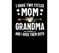 I Have Two Titles Mom And Grandma: Funny Gift 6x9 Planner, Journal, Notebook, Composition Book, Diary for Women, Men, Teens, and Children