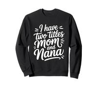 I Have Two Titles Mom and Nana Sudadera