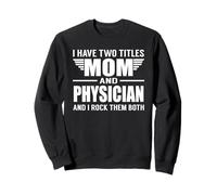 I Have Two Titles Mom and Physician Funny Mother Sudadera