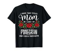 I Have Two Titles Mom and Pixiegran Día de la Madre Floral Camiseta