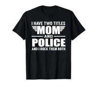 I Have Two Titles Mom and Police Funny Mother Camiseta