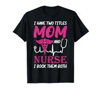 I Have Two Titlts Mom and Nurse Funny Nursing Nurses Moms Camiseta gráfica económica