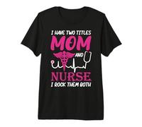 I Have Two Titlts Mom and Nurse Funny Nursing Nurses Moms Camiseta Premium