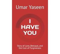 I HAVE YOU: Story of Love, Betrayal, and the Cost of Forgiveness