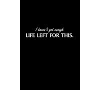 I Haven’t Got Enough Life Left for This | Lined Notebook (6x9, 100 Pages): Perfect for Journaling, and Everyday Notes