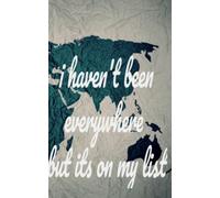 i haven't been everywhere but its on my list