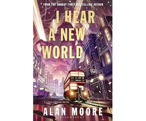 I Hear A New World: The Brand New Fantastical Historical Novel from Icon Alan Moore