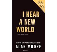 I Hear A New World: The Brand New Fantastical Historical Novel from Icon Alan Moore (Bloomsbury Archer)