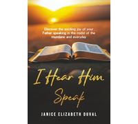 I Hear Him Speak: Discover the Exciting Joy of Your Father Speaking in the Midst of the Mundane and Everyday