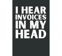 I Hear Invoices In My Head: Funny Accountant Gag Gift | Humorous Lined Notebook for Accounting Coworkers & Bookkeepers | Office Humor Journal