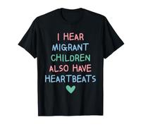 I Hear Migrant Children Also Have Heartbeats Human Rights Camiseta