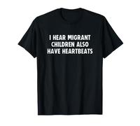 I Hear Migrant Children Also Have Heartbeats Human Rights Camiseta