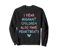 I Hear Migrant Children Also Have Heartbeats Human Rights Sudadera