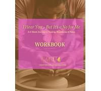 I Hear You…But it’s a no for me: A 6 Week Journey to healing, boundaries & Peace