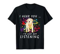 I Hear You I'm Just Not Listening Retriever Arte Colorido Camiseta