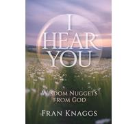 I Hear You: Wisdom Nuggets From God