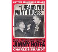 I Heard You Paint Houses: Frank The Irishman Sheeran and the Case of Jimmy Hoffa