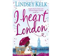 I Heart London. Lindsey Kelk: Hilarious, heartwarming and relatable: escape with this bestselling romantic comedy: Book 5 (I Heart Series)