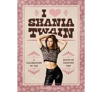 I Heart Shania Twain: A Celebration of the Queen of Country Pop
