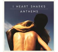 I Heart Sharks - Anthems