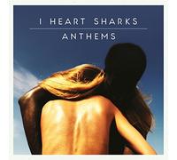 I Heart Sharks - Anthems [Import]