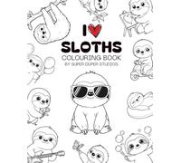 I Heart Sloths: A Cute & Relaxing Coloring Book for Kids Who Love Adorable, Slow & Silly Animals! (I Heart Colouring Book Series)